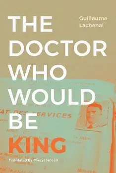 The Doctor Who Would Be King, Paperback/Guillaume Lachenal