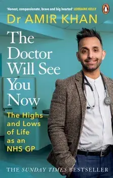 The Doctor Will See You Now. The highs and lows of my life as an NHS GP, Paperback/Amir Khan