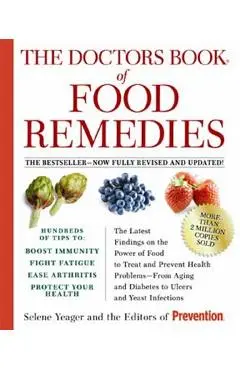 The Doctors Book of Food Remedies: The Latest Findings on the Power of Food to Treat and Prevent Health Problems--From Aging and Diabetes to Ulcers an - Selene Yeager
