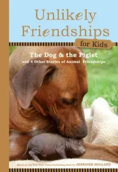 The Dog and the Piglet: And Four Other True Stories of Animal Friendships, Hardcover/Jennifer S. Holland