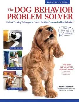 The Dog Behavior Problem Solver, 2nd Edition. Positive Training Techniques to Correct the Most Common Problem Behaviors, 2 ed, Paperback/Teoti Anderson