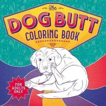 The Dog Butt Coloring Book: Adult Coloring Book, Paperback/Igloobooks