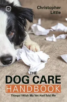 The Dog Care Handbook. Things I Wish My Vet Had Told Me, Paperback/Christopher Little