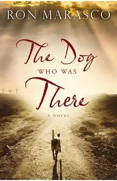 The Dog Who Was There - Ron Marasco