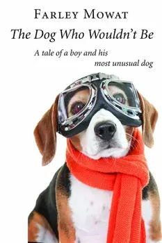 The Dog Who Wouldn't Be, Paperback/Farley Mowat