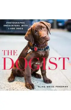 The Dogist: Photographic Encounters with 1,000 Dogs - Elias Weiss Friedman