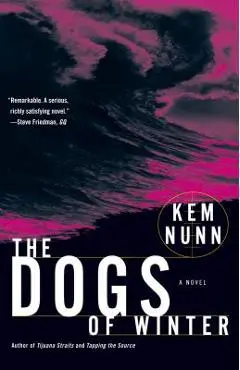 The Dogs of Winter - Kem Nunn