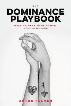 The Dominance Playbook: Ways to Play with Power in Scenes and Relationships, Paperback/Anton Fulmen