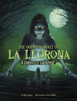 The Doomed Spirit of La Llorona. A Ghostly Graphic, Paperback/Nel Yomtov