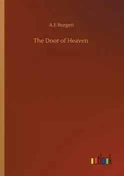 The Door of Heaven, Paperback/A E Burgett