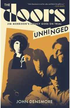 The Doors Unhinged: Jim Morrison's Legacy Goes on Trial - John Densmore
