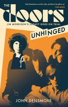 The Doors Unhinged. Jim Morrison's Legacy Goes on Trial, Paperback/John Densmore