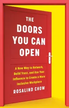 The Doors You Can Open. A New Way to Network, Build Trust, and Use Your Influence to Create a More Inclusive Workplace, Hardback/Rosalind Chow