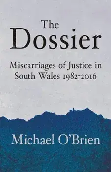 The Dossier. Miscarriages of Justice in South Wales 1982-2016, Paperback/Michael O'Brien