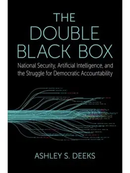 The Double Black Box. National Security, Artificial Intelligence, and the struggle for Democratic Accountability, Hardback/***