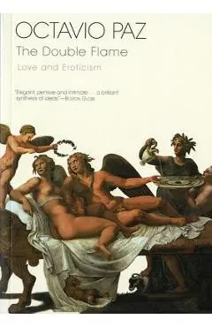 The Double Flame: Love and Eroticism - Octavio Paz
