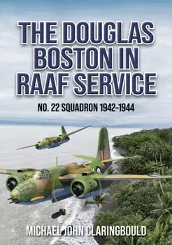 The Douglas Boston in RAAF Service. No. 22 Squadron 1942-1944, Paperback/Michael Claringbould
