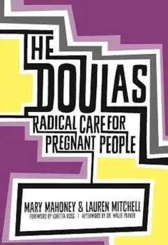 The Doulas: Radical Care for Pregnant People, Paperback/Mary Mahoney