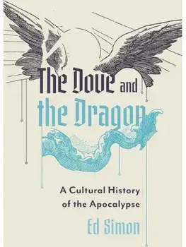 The Dove and the Dragon. A Cultural History of the Apocalypse, Paperback/Ed Simon
