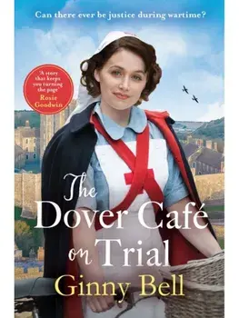 The Dover Cafe on Trial. The fifth book in the dramatic and moving WWII historical fiction saga series (Dover Cafe series book 5), Paperback/Ginny Bell