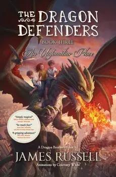 The Dragon Defenders - Book Three: An Unfamiliar Place, Paperback/James Russell