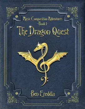 The Dragon Quest: A Music Composition Adventure, Paperback/Ereddia Ben
