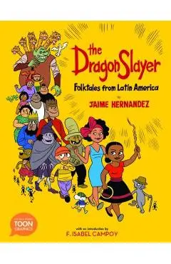 The Dragon Slayer: Folktales from Latin America: A Toon Graphic - Jaime Hernandez
