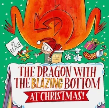 The Dragon with the Blazing Bottom at Christmas. A hilariously farty festive picture book, Paperback/Beach