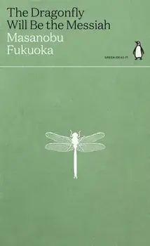 The Dragonfly Will Be the Messiah, Paperback/Masanobu Fukuoka