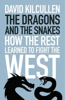 The Dragons and the Snakes. How the Rest Learned to Fight the West, Paperback/David Kilcullen