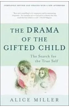 The Drama of the Gifted Child: The Search for the True Self - Alice Miller