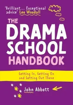 The Drama School Handbook. Getting In, Getting On and Getting Out There, Paperback/John Abbott
