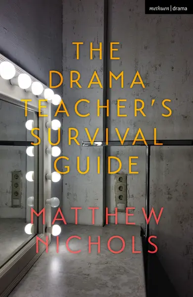 The Drama Teacher's Survival Guide | Matthew Nichols