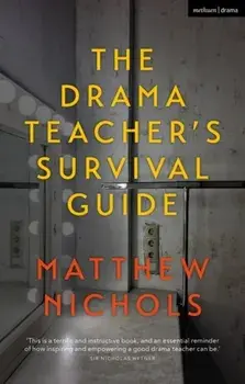 The Drama Teacher's Survival Guide, Paperback/Matthew Nichols