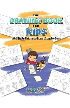 The Drawing Book for Kids: 365 Daily Things to Draw, Step by Step (Art for Kids, Cartoon Drawing) - Woo! Jr. Kids Activities