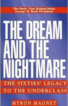 The Dream and the Nightmare: The Sixties' Legacy to the Underclass - Mryon Magnet