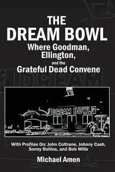 The Dream Bowl: Where Goodman, Ellington, and the Grateful Dead Convene, Paperback/Michael Amen