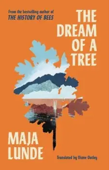 The Dream of a Tree, Hardback/Maja Lunde