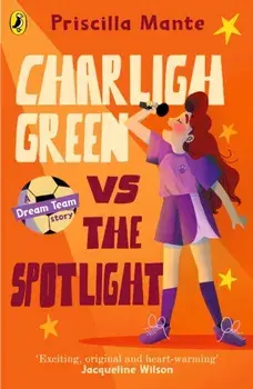 The Dream Team: Charligh Green vs. The Spotlight, Paperback/Priscilla Mante