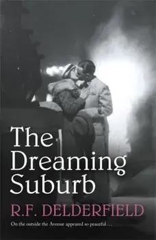 The Dreaming Suburb. Will The Avenue remain peaceful in the aftermath of war?, Paperback/R. F. Delderfield