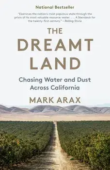 The Dreamt Land: Chasing Water and Dust Across California, Paperback/Mark Arax