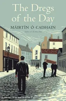 The Dregs of the Day, Paperback/Mairtin O. Cadhain