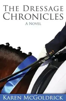 The Dressage Chronicles, Paperback/Karen McGoldrick