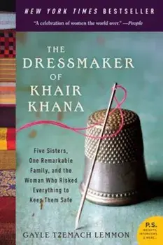The Dressmaker of Khair Khana: Five Sisters, One Remarkable Family, and the Woman Who Risked Everything to Keep Them Safe, Paperback/Gayle Tzemach Lemmon