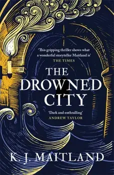 The Drowned City. Treason. Lies. Conspiracy. One man must uncover the truth., Paperback/K. J. Maitland