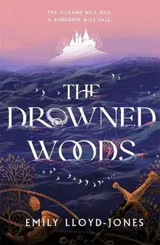 The Drowned Woods, Paperback/Emily Lloyd-Jones