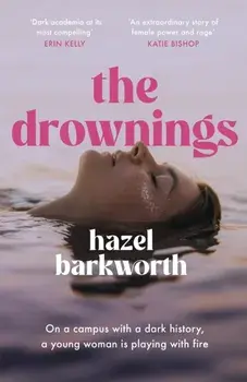 The Drownings. an electrifying coming-of-age story, set on a campus with the darkest history, Hardback/Hazel Barkworth