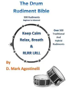 The Drum Rudiment Bible: 500 Rudiments Beginner to Advanced, Paperback/D. Mark Agostinelli