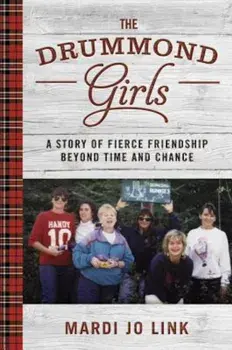 The Drummond Girls: A Story of Fierce Friendship Beyond Time and Chance, Hardcover/Mardi Link