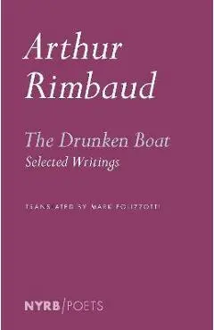 The Drunken Boat: Selected Writings - Arthur Rimbaud